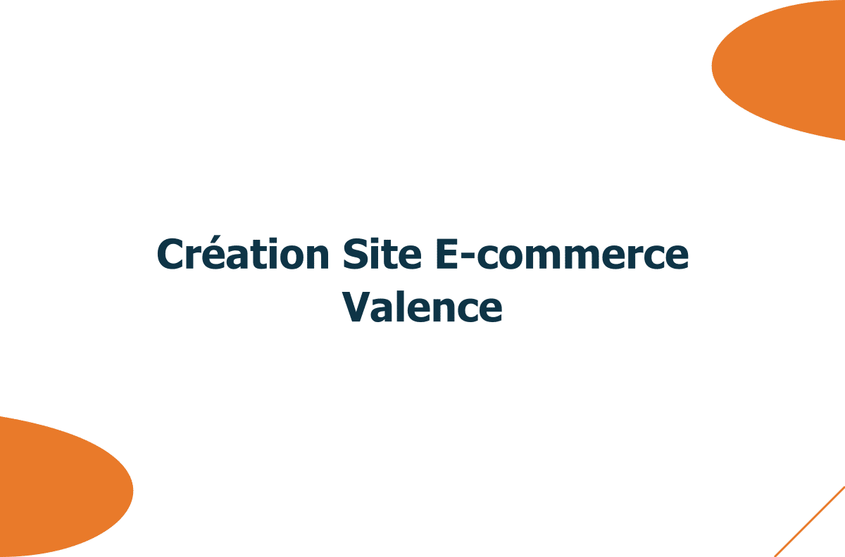 Création de site e-commerce à Valence : vendre en ligne sans usine à gaz