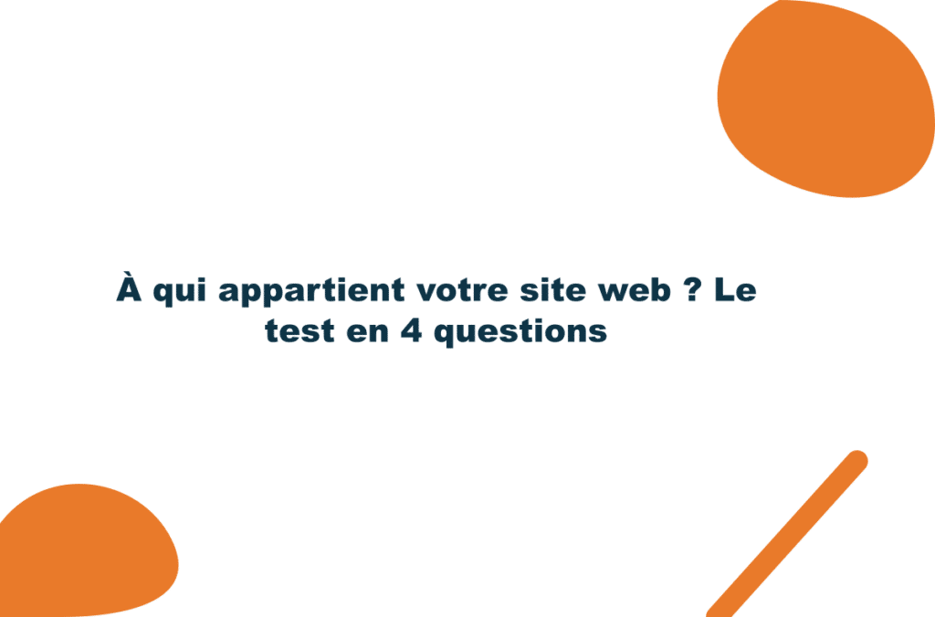 À qui appartient votre site web ? Le test en 4 questions