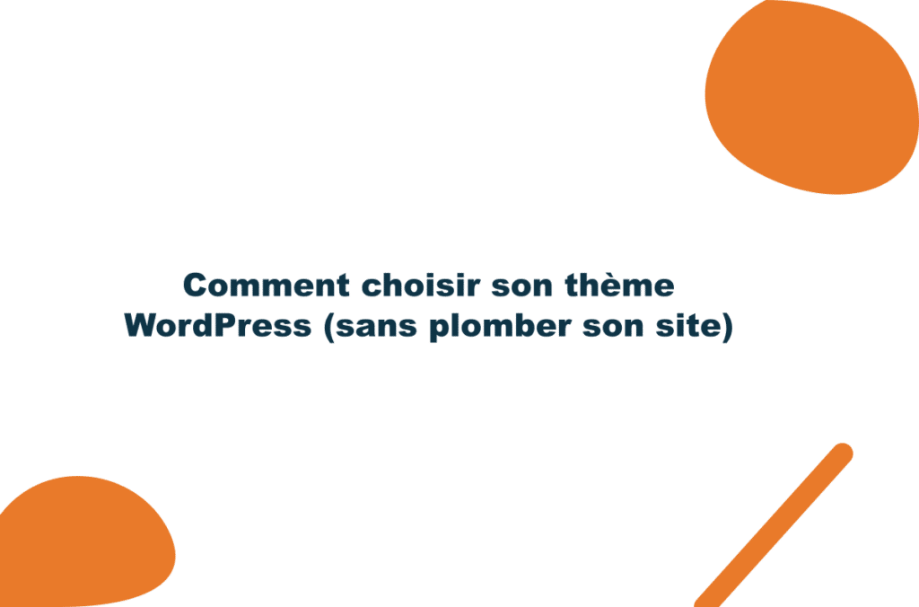 Comment choisir son thème WordPress (sans plomber son site)
