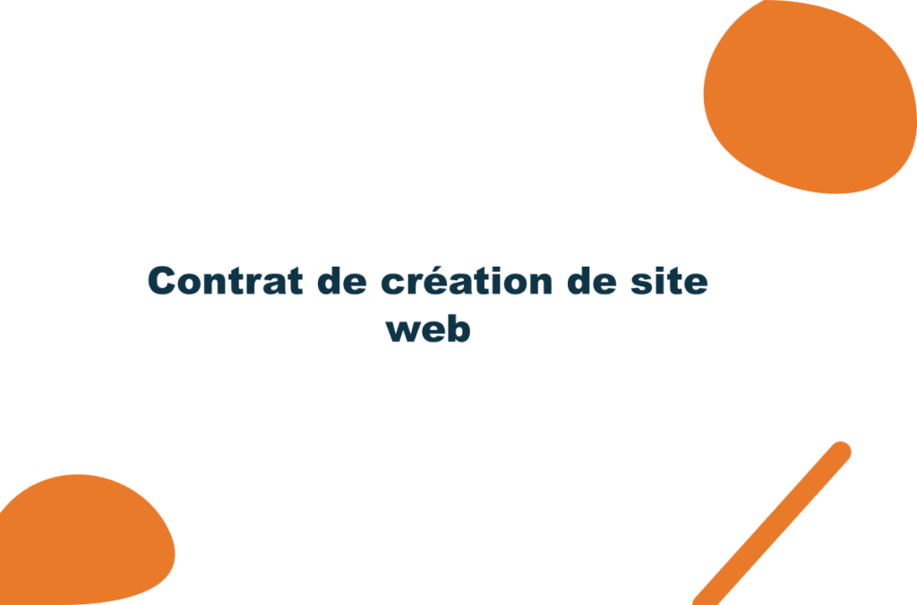 Contrat de création de site web : les clauses qui vous protègent vraiment