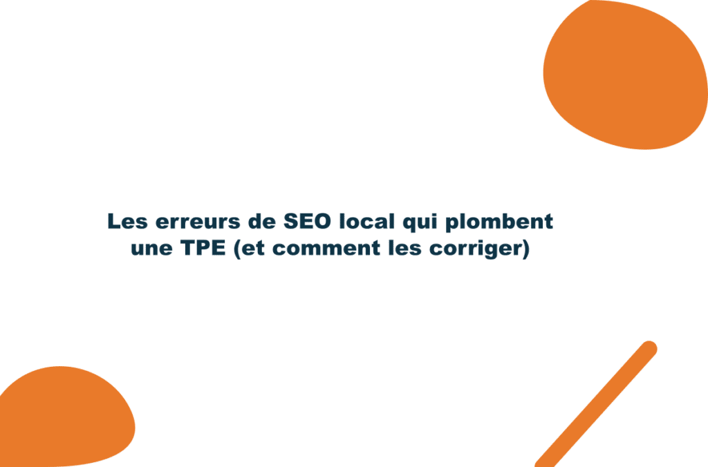 Les erreurs de SEO local qui plombent une TPE (et comment les corriger)