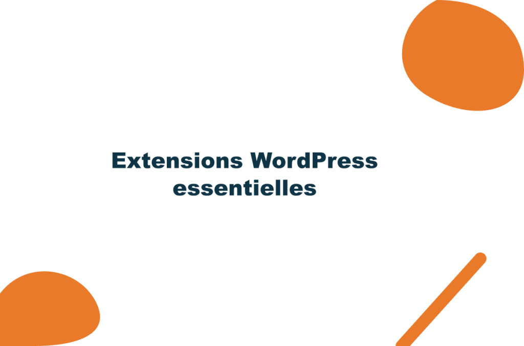 Extensions WordPress essentielles : lesquelles installer (et combien)