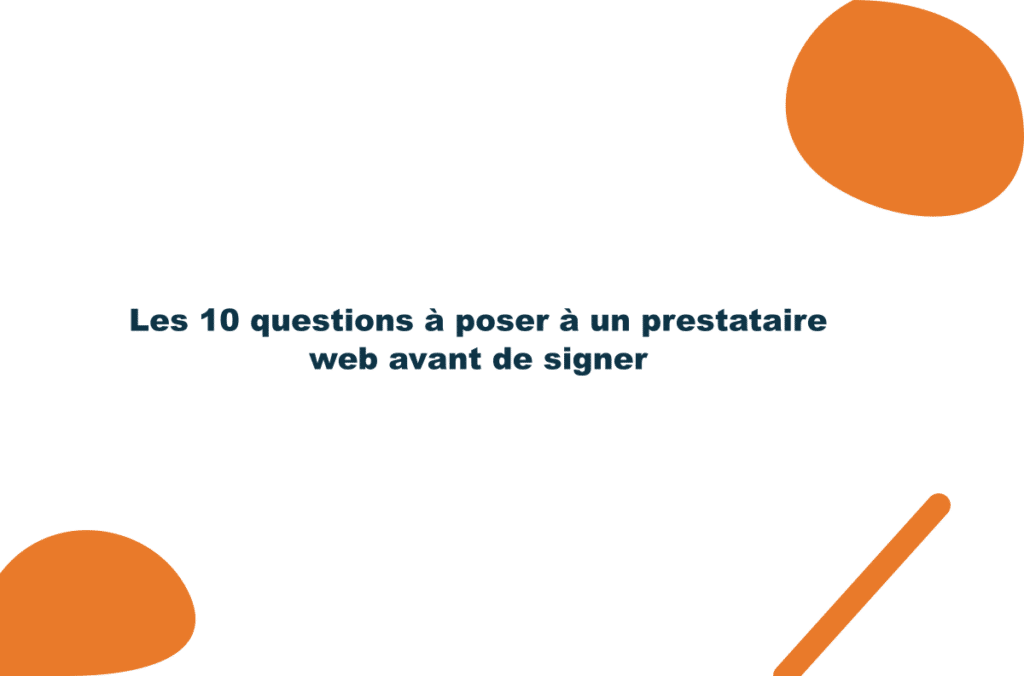 Les 10 questions à poser à un prestataire web avant de signer