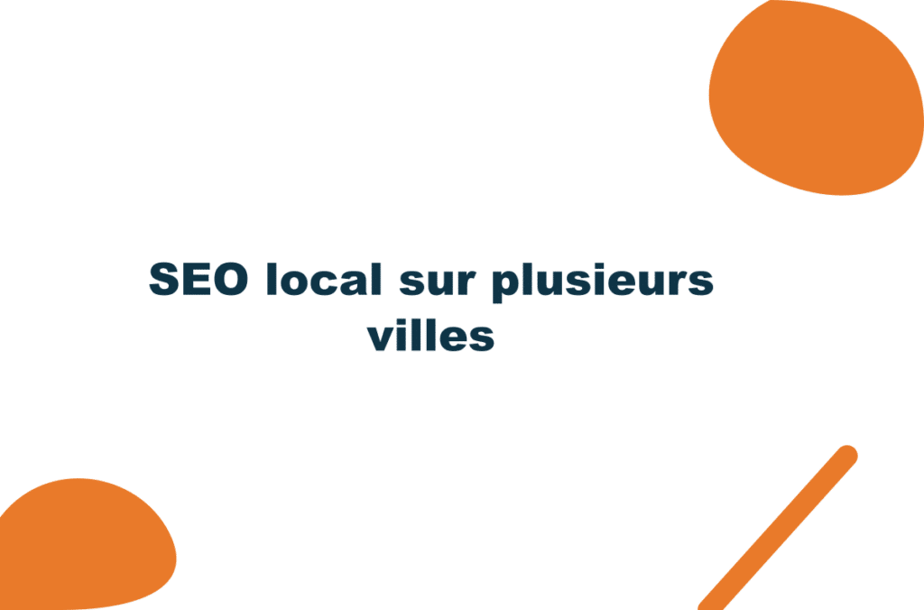 SEO local sur plusieurs villes : la méthode (sans dupliquer)