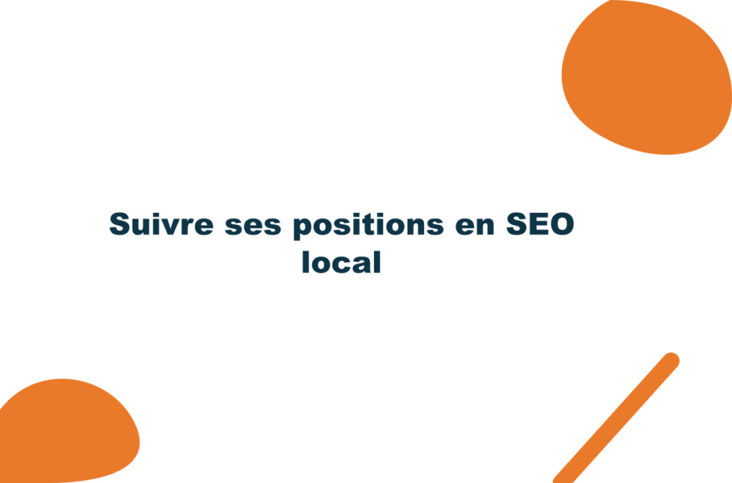 Suivre ses positions en SEO local : ce qu’il faut vraiment mesurer